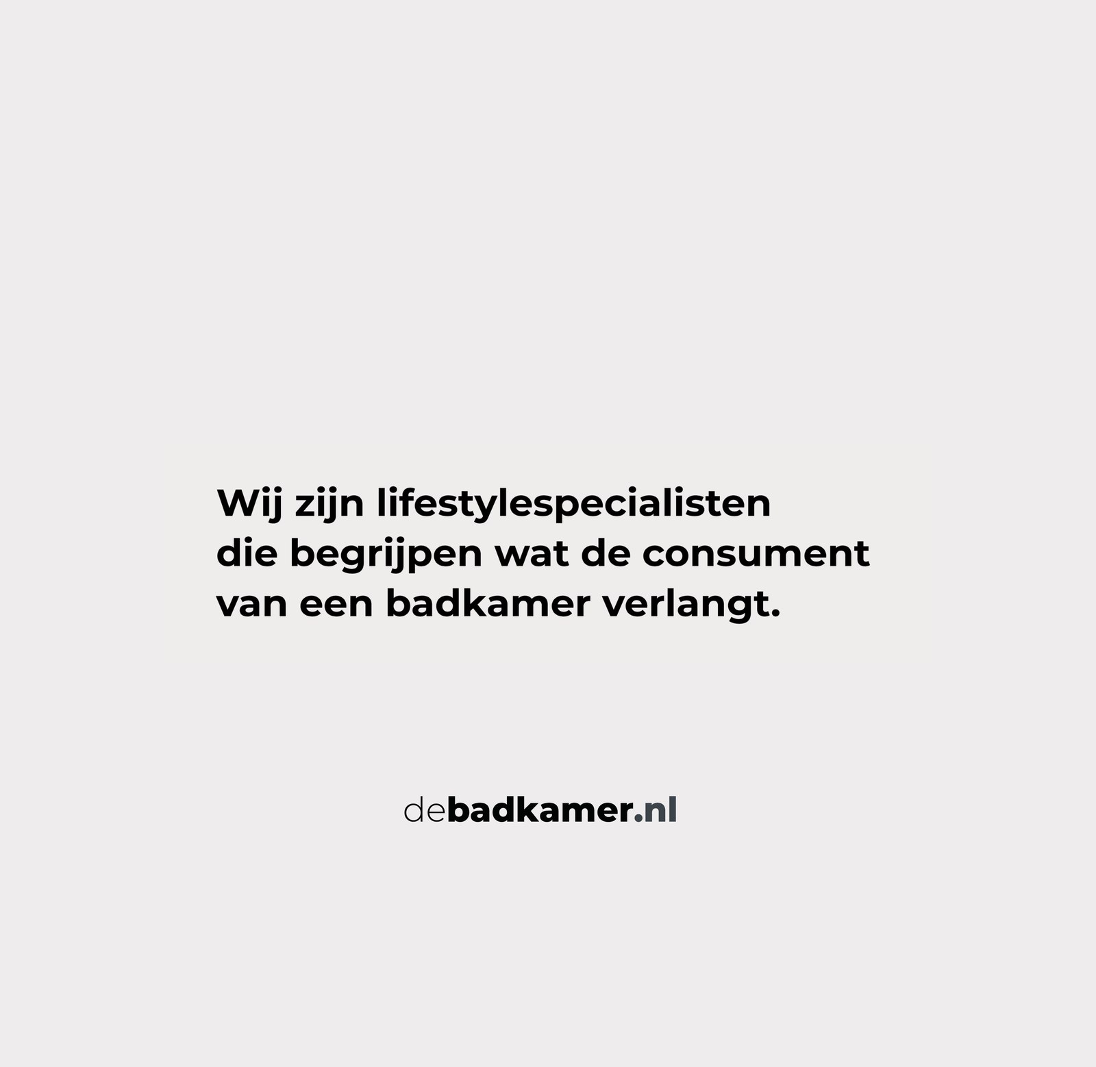 Brand statement: 'Wij zijn lifestylespecialisten die begrijpen wat de consument van een badkamer verlangt'