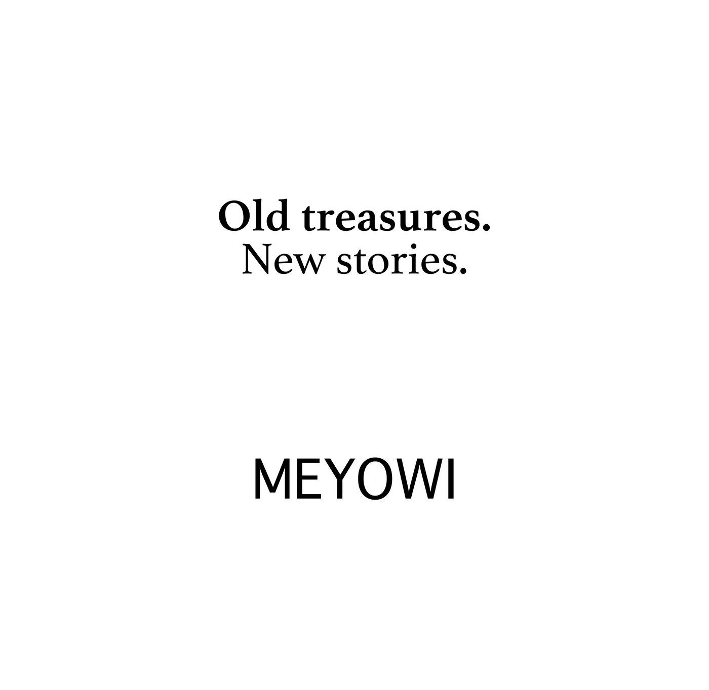 The Meyowi brand promise 'Old treasures. New stories.' set beside the Meyowi wordmark